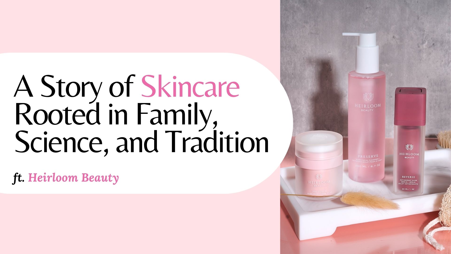 Heirloom Beauty: A Story of Skincare Rooted in Family, Science, and Tradition